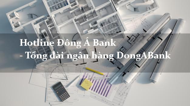 Hotline Đông Á Bank - Tổng đài ngân hàng DongABank