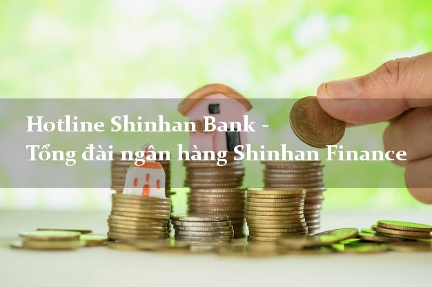 Hotline Shinhan Bank - Tổng đài ngân hàng Shinhan Finance