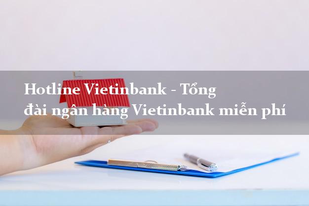 Hotline Vietinbank - Tổng đài ngân hàng Vietinbank miễn phí