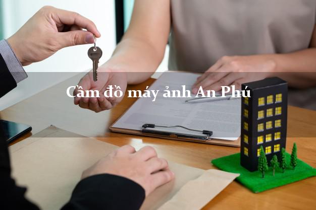 Cầm đồ máy ảnh An Phú An Giang giá cao