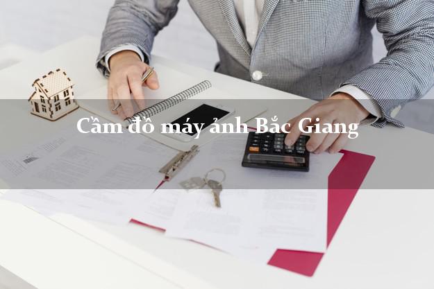 Cầm đồ máy ảnh Bắc Giang giá cao