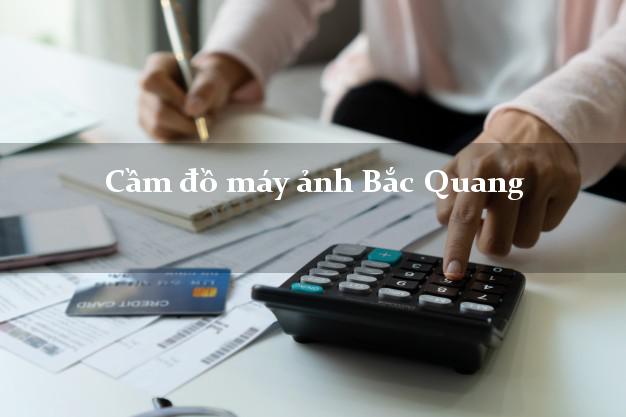 Cầm đồ máy ảnh Bắc Quang Hà Giang giá cao