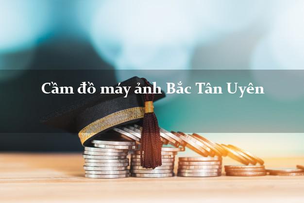 Cầm đồ máy ảnh Bắc Tân Uyên Bình Dương giá cao