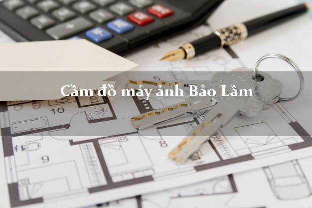 Cầm đồ máy ảnh Bảo Lâm Cao Bằng giá cao