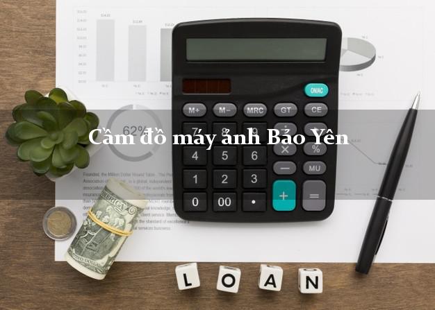 Cầm đồ máy ảnh Bảo Yên Lào Cai giá cao