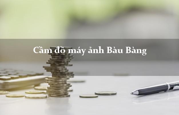 Cầm đồ máy ảnh Bàu Bàng Bình Dương giá cao