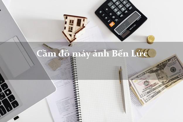 Cầm đồ máy ảnh Bến Lức Long An giá cao