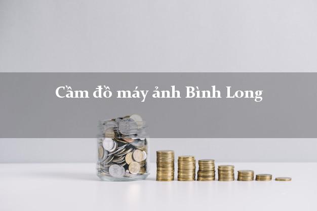 Cầm đồ máy ảnh Bình Long Bình Phước giá cao