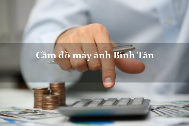 Cầm đồ máy ảnh Bình Tân Vĩnh Long giá cao