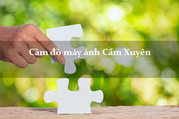 Cầm đồ máy ảnh Cẩm Xuyên Hà Tĩnh giá cao