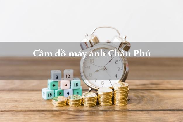 Cầm đồ máy ảnh Châu Phú An Giang giá cao