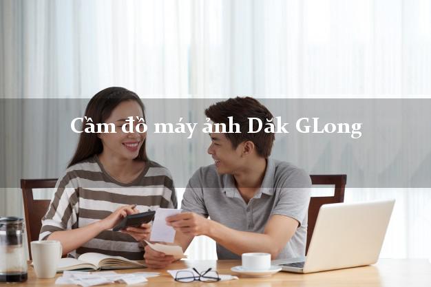 Cầm đồ máy ảnh Dăk GLong Đắk Nông giá cao