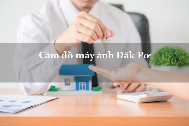 Cầm đồ máy ảnh Đăk Pơ Gia Lai giá cao