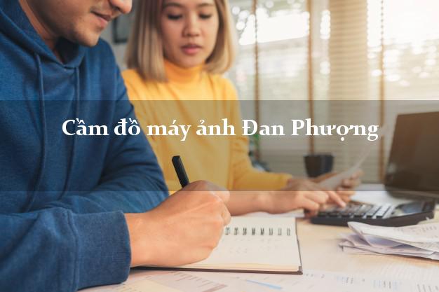 Cầm đồ máy ảnh Đan Phượng Hà Nội giá cao