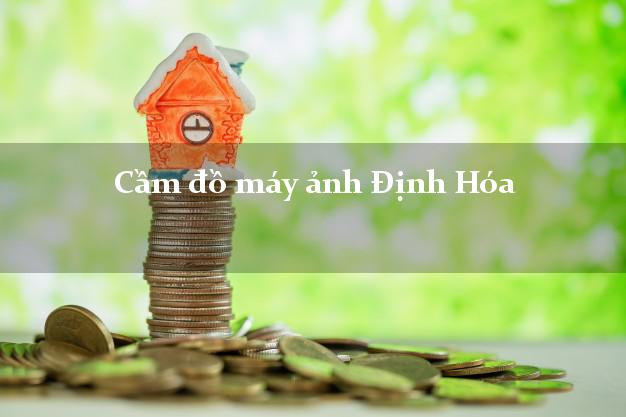 Cầm đồ máy ảnh Định Hóa Thái Nguyên giá cao