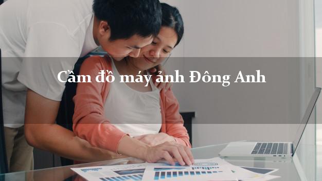 Cầm đồ máy ảnh Đông Anh Hà Nội giá cao