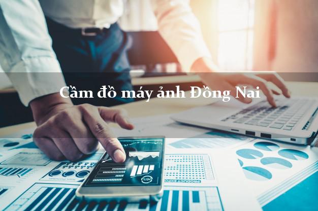 Cầm đồ máy ảnh Đồng Nai giá cao