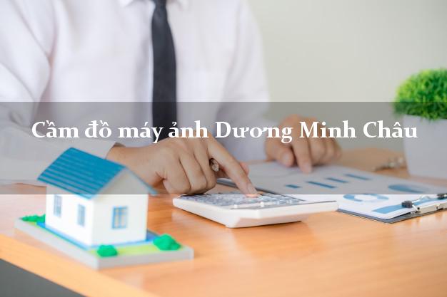 Cầm đồ máy ảnh Dương Minh Châu Tây Ninh giá cao