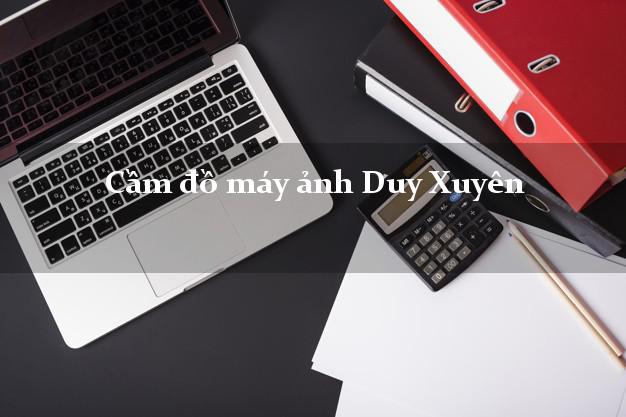 Cầm đồ máy ảnh Duy Xuyên Quảng Nam giá cao