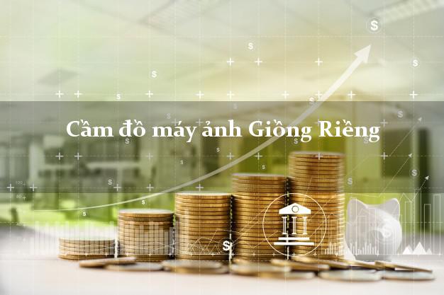 Cầm đồ máy ảnh Giồng Riềng Kiên Giang giá cao