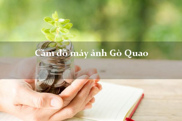 Cầm đồ máy ảnh Gò Quao Kiên Giang giá cao