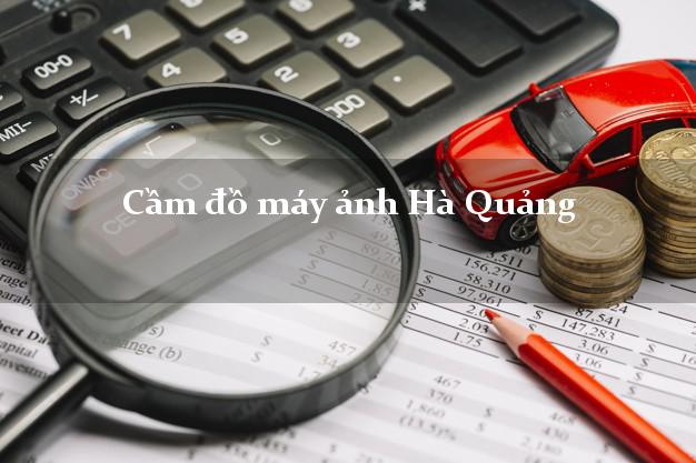 Cầm đồ máy ảnh Hà Quảng Cao Bằng giá cao