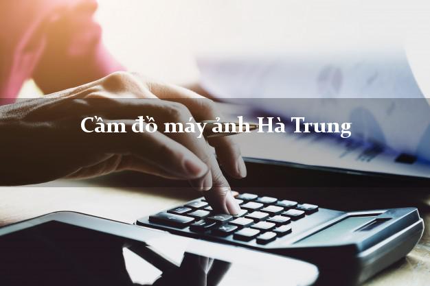 Cầm đồ máy ảnh Hà Trung Thanh Hóa giá cao