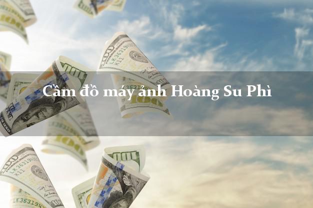 Cầm đồ máy ảnh Hoàng Su Phì Hà Giang giá cao