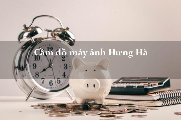 Cầm đồ máy ảnh Hưng Hà Thái Bình giá cao