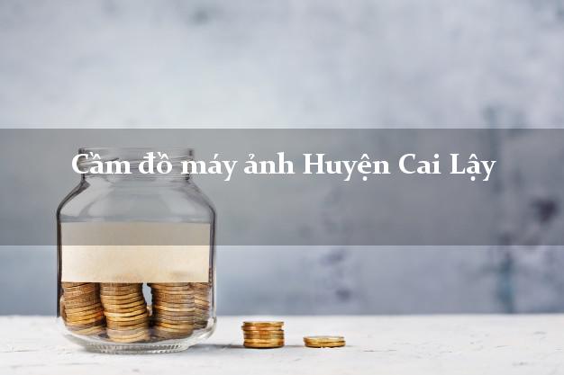 Cầm đồ máy ảnh Huyện Cai Lậy Tiền Giang giá cao