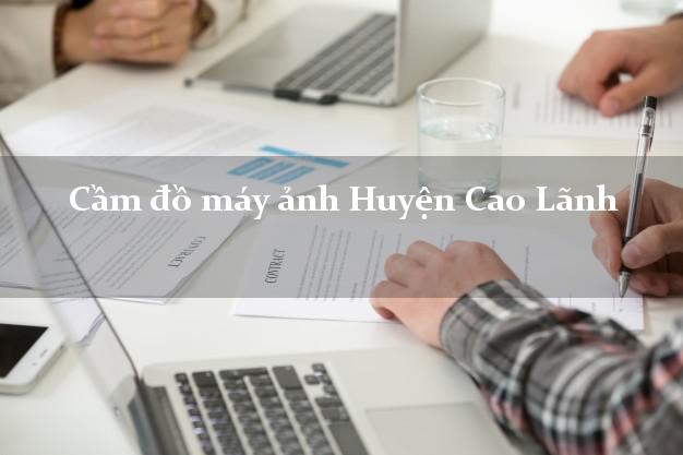 Cầm đồ máy ảnh Huyện Cao Lãnh Đồng Tháp giá cao