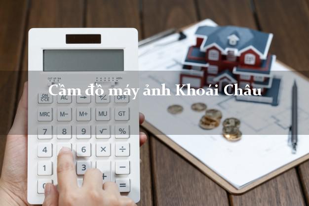 Cầm đồ máy ảnh Khoái Châu Hưng Yên giá cao