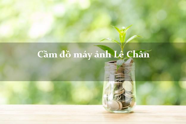 Cầm đồ máy ảnh Lê Chân Hải Phòng giá cao