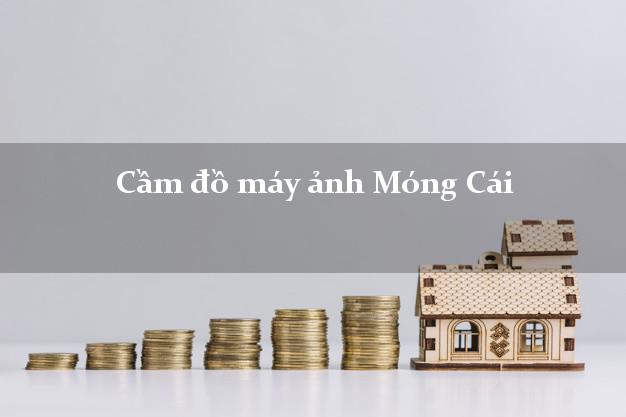 Cầm đồ máy ảnh Móng Cái Quảng Ninh giá cao