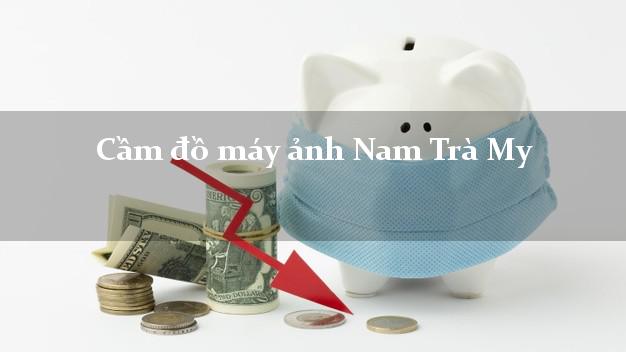 Cầm đồ máy ảnh Nam Trà My Quảng Nam giá cao