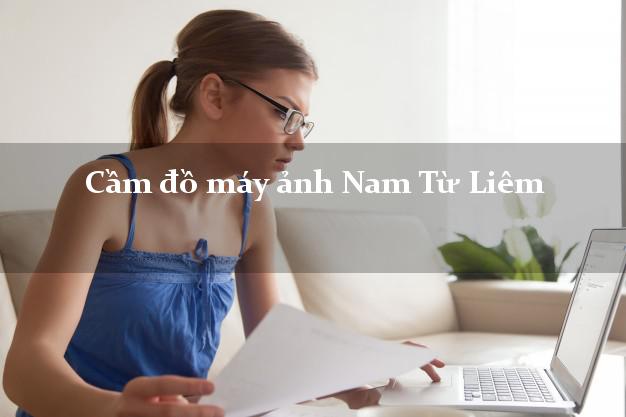 Cầm đồ máy ảnh Nam Từ Liêm Hà Nội giá cao