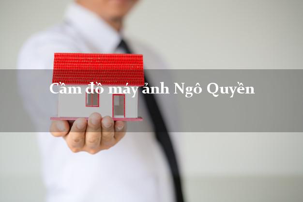 Cầm đồ máy ảnh Ngô Quyền Hải Phòng giá cao