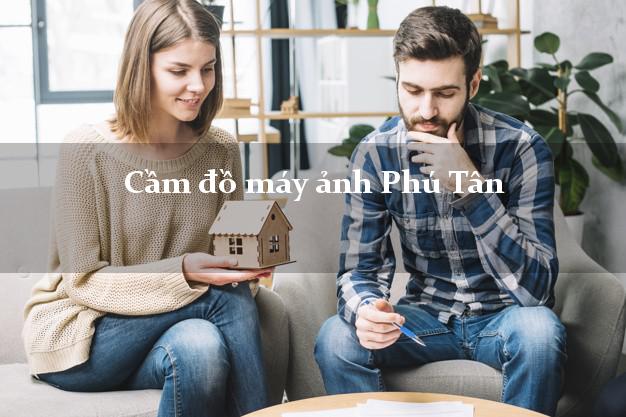 Cầm đồ máy ảnh Phú Tân Cà Mau giá cao