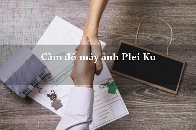 Cầm đồ máy ảnh Plei Ku Gia Lai giá cao