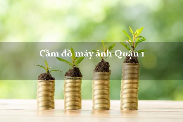 Cầm đồ máy ảnh Quận 1 Hồ Chí Minh giá cao