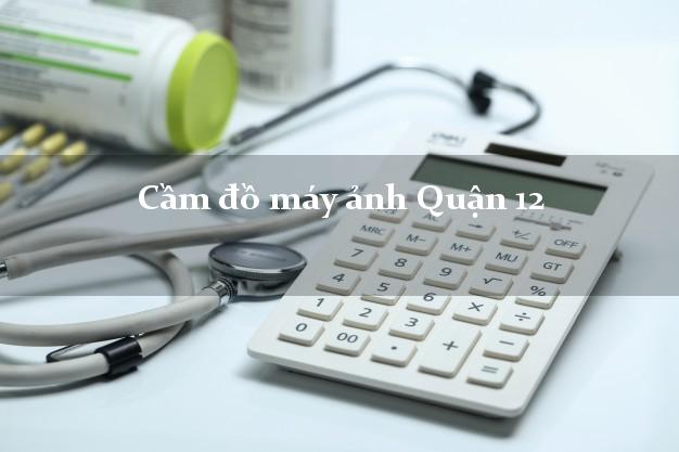 Cầm đồ máy ảnh Quận 12 Hồ Chí Minh giá cao