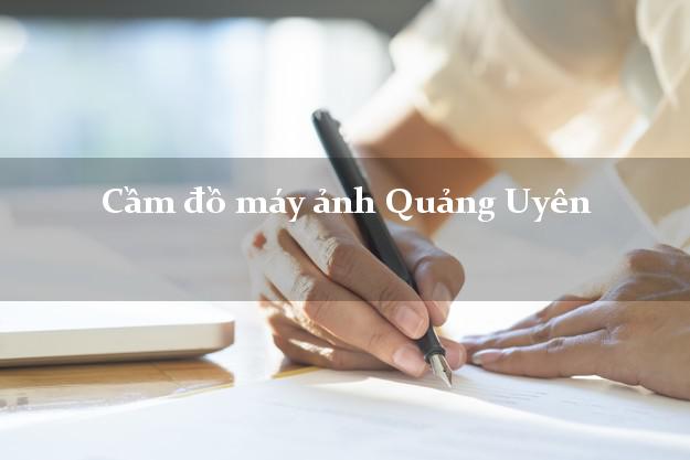 Cầm đồ máy ảnh Quảng Uyên Cao Bằng giá cao