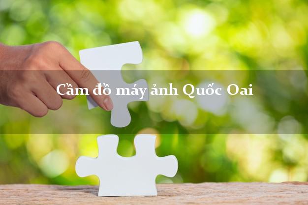 Cầm đồ máy ảnh Quốc Oai Hà Nội giá cao