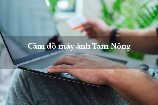 Cầm đồ máy ảnh Tam Nông Phú Thọ giá cao