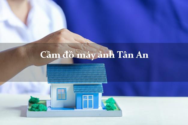 Cầm đồ máy ảnh Tân An Long An giá cao