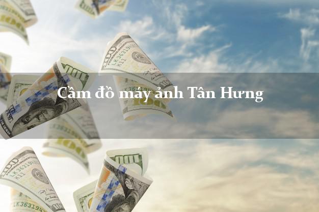 Cầm đồ máy ảnh Tân Hưng Long An giá cao