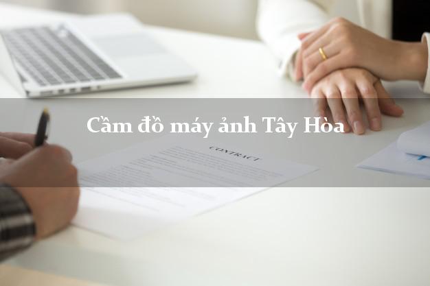 Cầm đồ máy ảnh Tây Hòa Phú Yên giá cao