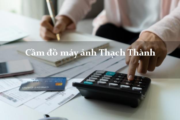 Cầm đồ máy ảnh Thạch Thành Thanh Hóa giá cao