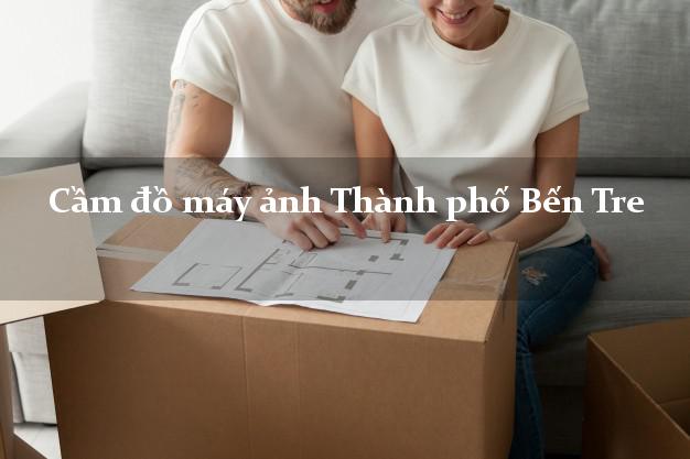 Cầm đồ máy ảnh Thành phố Bến Tre giá cao