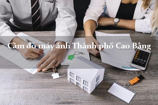 Cầm đồ máy ảnh Thành phố Cao Bằng giá cao